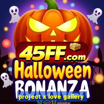project x love gallery